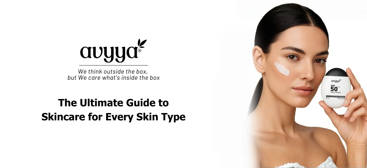 The Ultimate Guide to Skincare for Every Skin Type